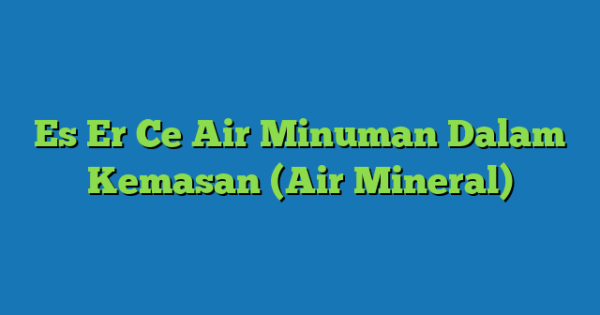 Es Er Ce Air Minuman Dalam Kemasan (Air Mineral)
